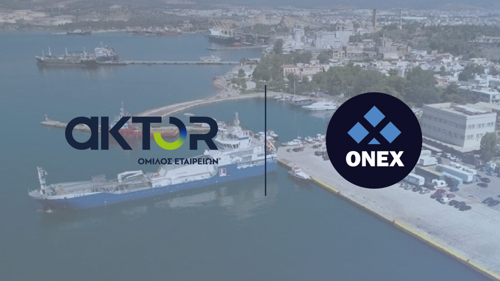 Στρατηγική συμμαχία Ομίλου AKTOR – Ομίλου ONEX για τη διεκδίκηση του Λιμένος Ελευσίνας